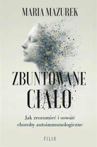 ZBUNTOWANE CIAŁO. JAK ZROZUMIEĆ I OSWOIĆ CHOROBY..