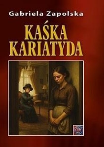 KAŚKA KARIATYDA A4, GABRIELA ZAPOLSKA