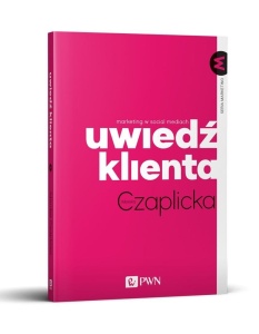 UWIEDŹ KLIENTA. MARKETING W SOCIAL MEDIACH