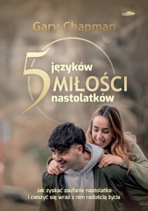 5 JĘZYKÓW MIŁOŚCI NASTOLATKÓW, GARY CHAPMAN