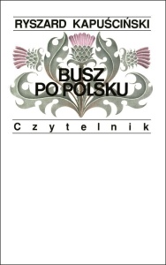 BUSZ PO POLSKU, RYSZARD KAPUŚCIŃSKI