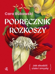 PODRĘCZNIK ROZKOSZY. JAK OBUDZIĆ CIAŁO I ZMYSŁY
