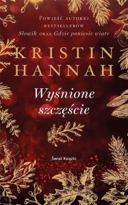 WYŚNIONE SZCZĘŚCIE, KRISTIN HANNAH