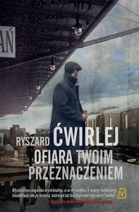 OFIARA TWOIM PRZEZNACZENIEM, RYSZARD ĆWIRLEJ