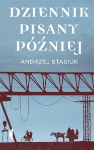 DZIENNIK PISANY PÓŹNIEJ, ANDRZEJ STASIUK