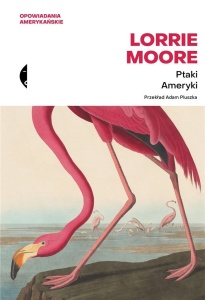 PTAKI AMERYKI, LORRIE MOORE