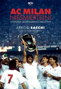 AC MILAN. NIEŚMIERTELNI. HISTORIA LEGENDARNEJ...