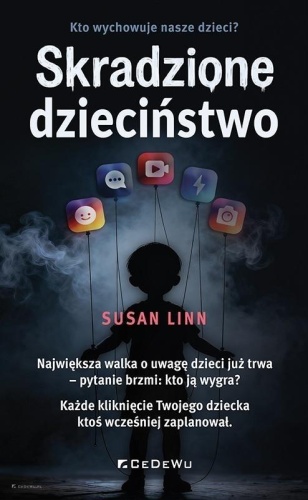 Skradzione dzieciństwo Kto wychowuje nasze dzieci?