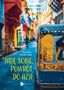 JADĘ SOBIE. POWRÓT DO AZJI, MARZENA FILIPCZAK