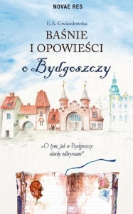 BAŚNIE I OPOWIEŚCI O BYDGOSZCZY, E.A. GWIAZDOWSKA