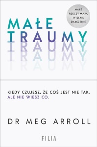 MAŁE TRAUMY, DR MEG ARROLL, JOANNA GRABAREK