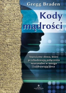 KODY MĄDROŚCI. STAROŻYTNE SŁOWA..., GREGG BRADEN