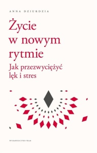 ŻYCIE W NOWYM RYTMIE. JAK PRZEZWYCIĘŻYĆ LĘK I..