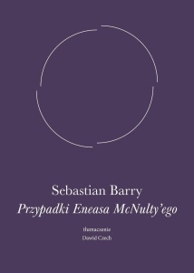PRZYPADKI ENEASA MCNULTY'EGO, SEBASTIAN BARRY
