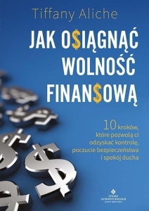 JAK OSIĄGNĄĆ WOLNOŚĆ FINANSOWĄ, TIFFANY ALICHE