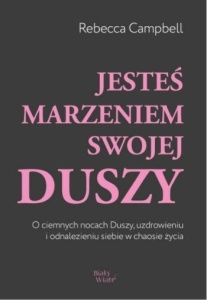 JESTEŚ MARZENIEM SWOJEJ DUSZY, REBECCA CAMPBELL