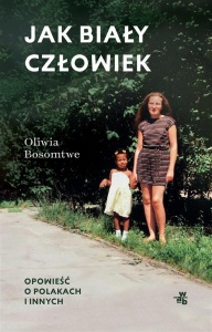 JAK BIAŁY CZŁOWIEK. OPOWIEŚĆ O POLAKACH I INNYCH