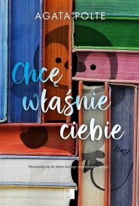 CHCĘ WŁAŚNIE CIEBIE, AGATA POLTE