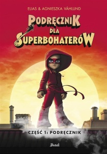 PODRĘCZNIK DLA SUPERBOHATERÓW CZ.1 PODRĘCZNIK