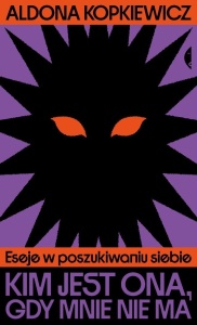 KIM JEST ONA, GDY MNIE NIE MA. ESEJE W...