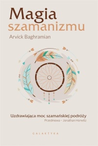 MAGIA SZAMANIZMU. UZDRAWIAJĄCA MOC SZAMAŃSKIEJ..