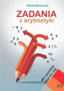 ZADANIA Z ARYTMETYKI DLA UCZNIÓW KLAS VI-VIII