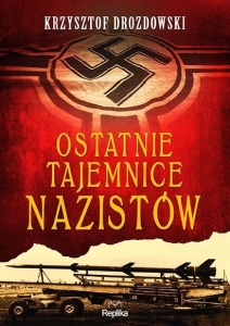 OSTATNIE TAJEMNICE NAZISTÓW, KRZYSZTOF DROZDOWSKI