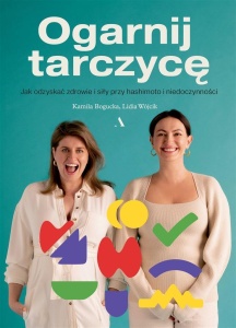 OGARNIJ TARCZYCĘ. JAK ODZYSKAĆ ZDROWIE I SIŁY...