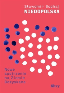 NIEDOPOLSKA. NOWE SPOJRZENIE NA ZIEMIE ODZYSKANE