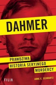 DAHMER. PRAWDZIWA HISTORIA SERYJNEGO MORDERCY