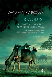 REVOLUSI. INDONEZJA I NARODZINY NOWOCZESNEGO ŚWIAT