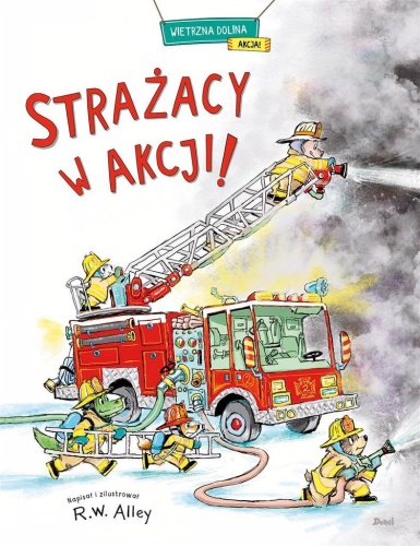 Strażacy w akcji!, R.W. Alley, Patrycja Zarawska