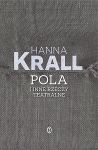 POLA I INNE RZECZY TEATRALNE, HANNA KRALL