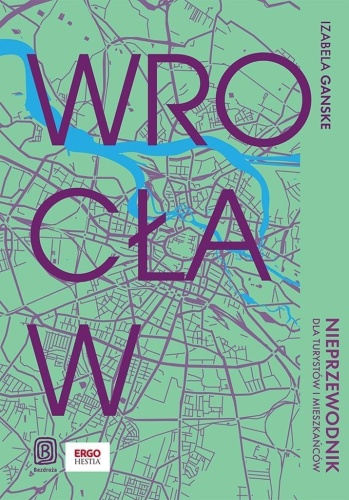Wrocław. Nieprzewodnik dla turystów i mieszkańców