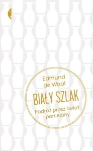 BIAŁY SZLAK. PODRÓŻ PRZEZ ŚWIAT PORCELANY W.2