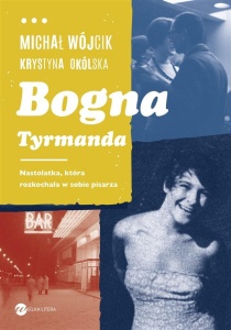 BOGNA TYRMANDA. NASTOLATKA, KTÓRA ROZKOCHAŁA..
