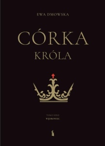 CÓRKA KRÓLA, EWA DMOWSKA