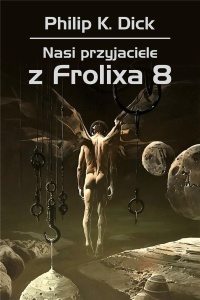 NASI PRZYJACIELE Z FROLIXA 8, PHILIP K. DICK