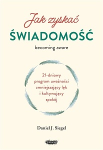 JAK ZYSKAĆ ŚWIADOMOŚĆ. 21-DNIOWY PROGRAM UWAŻNOŚCI