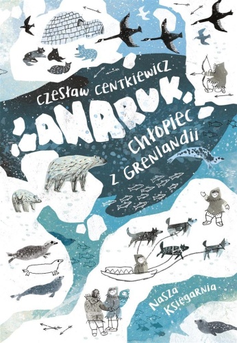 Anaruk, chłopiec z Grenlandii, Czesław Centkiewicz