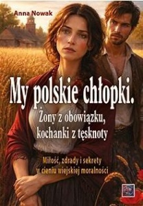 MY POLSKIE CHŁOPKI. ŻONY Z OBOWIĄZKU, KOCHANKI...