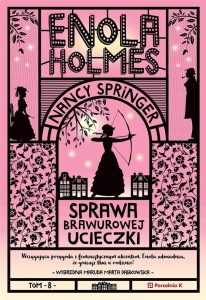 ENOLA HOLMES T.8 SPRAWA BRAWUROWEJ UCIECZKI
