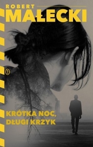 KRÓTKA NOC, DŁUGI KRZYK, ROBERT MAŁECKI