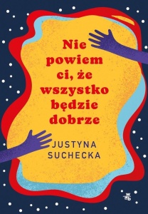 NIE POWIEM CI, ŻE WSZYSTKO BĘDZIE DOBRZE