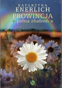 PROWINCJA PEŁNA ZŁUDZEŃ, KATARZYNA ENERLICH