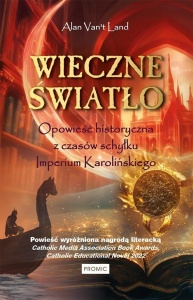 WIECZNE ŚWIATŁO. OPOWIEŚĆ HISTORYCZNA Z CZASÓW...