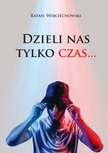 DZIELI NAS TYLKO CZAS..., RAFAEL WOJCIECHOWSKI