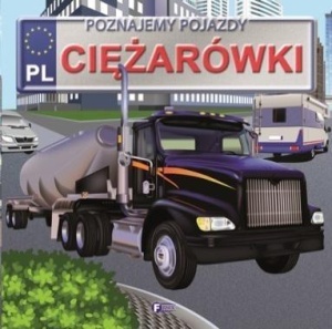 POZNAJEMY POJAZDY. CIĘŻARÓWKI