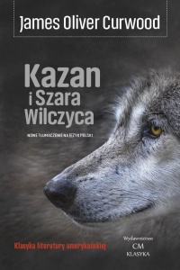 KAZAN I SZARA WILCZYCA, JAMES OLIVER CURWOOD