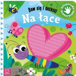 BAW SIĘ I DOTKNIJ. NA ŁĄCE. KSIĄŻECZKA SENSORYCZNA